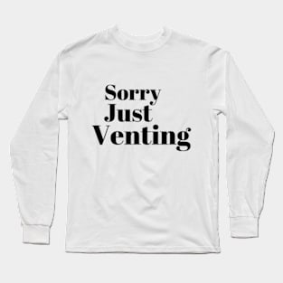 Sorry Just Venting Funny Saying Long Sleeve T-Shirt